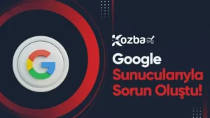 Google Sunucularıyla İletişimde Bir Sorun Oluştu