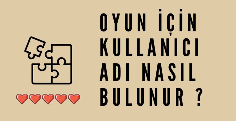 Oyun için Kullanıcı Adı Nasıl Bulunur